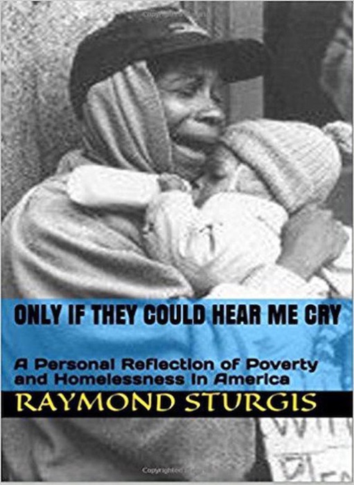 Only If they Could Hear Me Cry: A Personal Reflection of Poverty and Homelessness In America