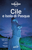 Cile e Isola di Pasqua - Lonely Planet, Chaty Brown, Mark Johanson, Carolyn McCarthy, Kevin Raub & Regis St Louis