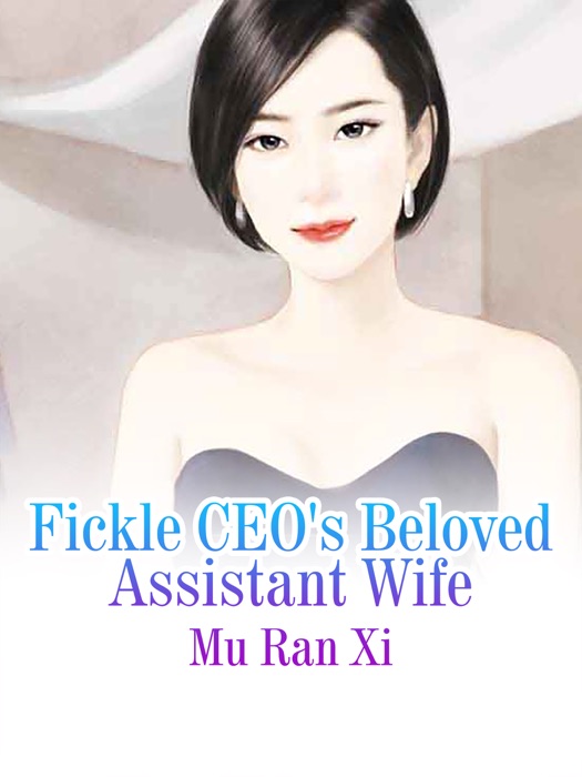 Fickle CEO's Beloved Assistant Wife
