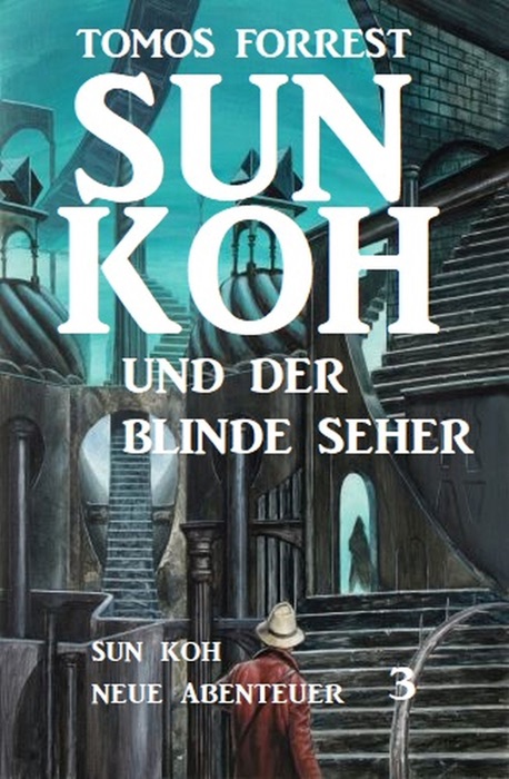 Sun Koh – Neue Abenteuer #3: Sun Koh und der blinde Seher