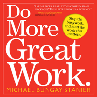 Michael Bungay Stanier - Do More Great Work. artwork