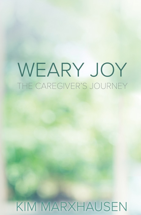 Weary Joy: The Caregiver’s Journey