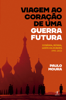 Viagem ao coração de uma guerra futura - Paulo Moura