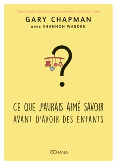 Ce que j'aurais aimé savoir avant d'avoir des enfants - Gary Chapman
