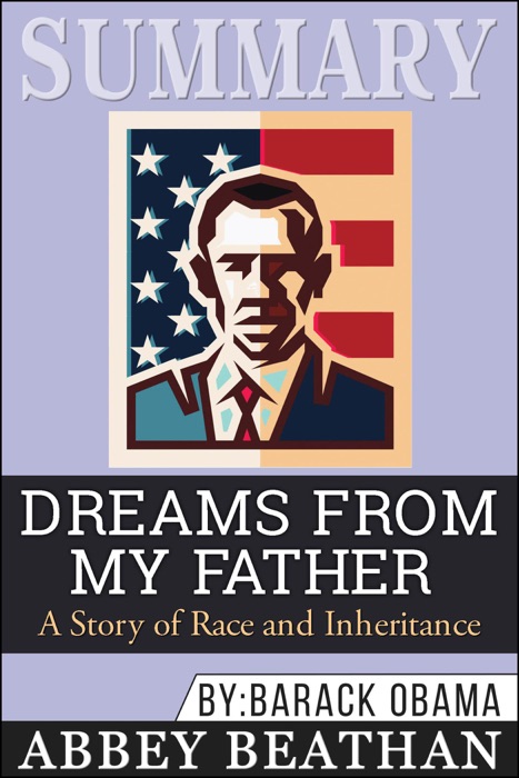 Summary of Dreams from My Father: A Story of Race and Inheritance by Barack Obama