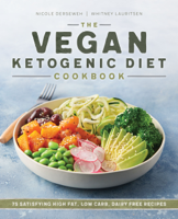 Nicole Derseweh & Whitney Lauritsen - The Vegan Ketogenic Diet Cookbook: 75 Satisfying High Fat, Low Carb, Dairy Free Recipes artwork