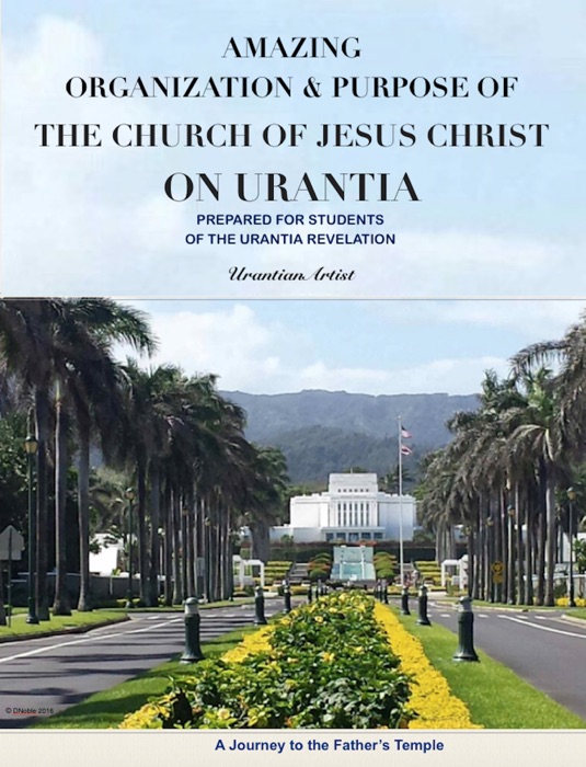 AMAZING ORGANIZATION & PURPOSE OF THE CHURCH OF JESUS CHRIST ON URANTIA