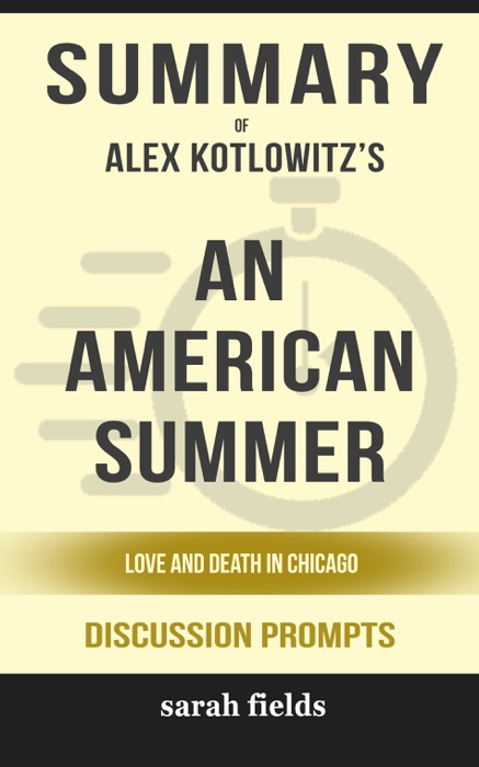 Summary of An American Summer: Love and Death in Chicago by Alex Kotlowitz (Discussion Prompts)