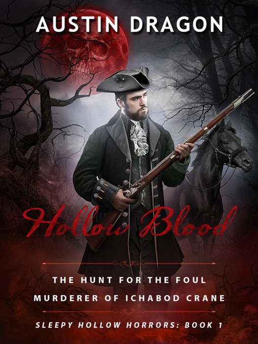 Hollow Blood (Sleepy Hollow Horrors, Book 1): The Hunt for the Foul Murderer of Ichabod Crane