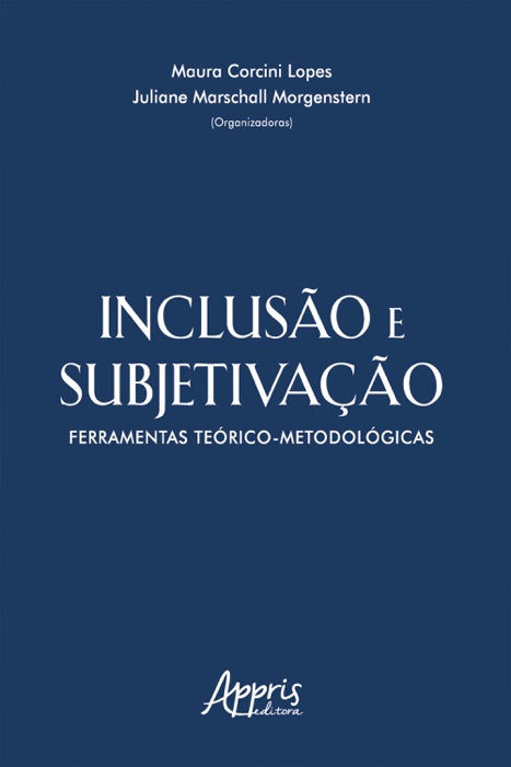 Inclusão e Subjetivação: Ferramentas Teórico-Metodológicas