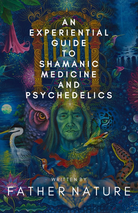 An Experiential Guide to Shamanic Medicine and Psychedelics