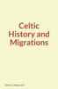Celtic History and Migrations - Denis Heron, William Geddes & Henry Jenner