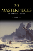 20 Masterpieces of Fantasy Fiction Vol. 1: Peter Pan, Alice in Wonderland, The Wonderful Wizard of Oz, Tarzan of the Apes...... - George MacDonald, Lewis Carroll, L. Frank Baum, G. K. Chesterton, J. M. Barrie, David Lindsay, Robert E. Howard, Mikhail Bulgakov, Edgar Rice Burroughs, Charles Dickens, Lord Dunsany, Thomas Malory, Mark Twain & John Ruskin