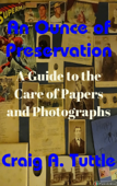 An Ounce of Preservation: A Guide to the Care of Papers and Photographs - Craig Tuttle