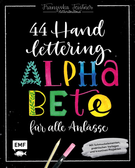 Handlettering – 44 Alphabete für alle Anlässe: Leg los, entdecke deinen Stil!