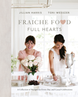 Jillian Harris & Tori Wesszer - Fraiche Food, Full Hearts artwork