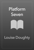 Louise Doughty - Platform Seven artwork