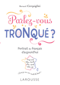 Parlez-vous tronqué ? - Bernard Cerquiglini