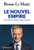 Le nouvel empire. L'Europe du vingt et unième siècle - Bruno Le Maire