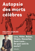 Autopsie des morts célèbres - Philippe Charlier & David Alliot