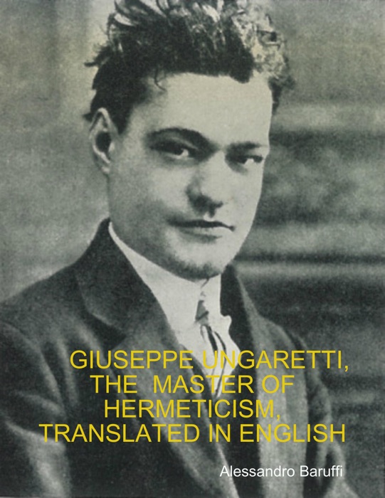 Giuseppe Ungaretti, the  Master of Hermeticism, Translated In English