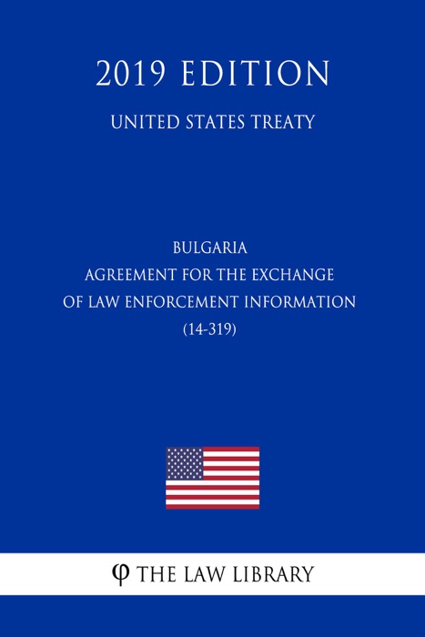Bulgaria - Agreement for the Exchange of Law Enforcement Information (14-319) (United States Treaty)