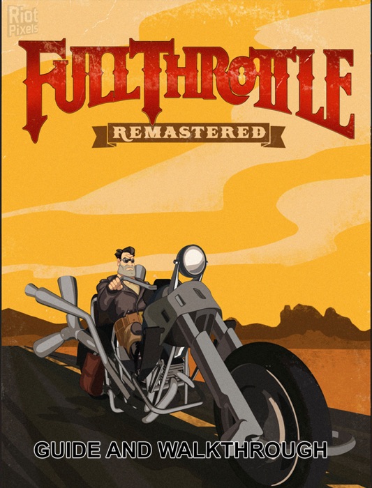 Full Throttle Remastered Guide and Walkthrough