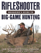 RifleShooter Magazine's Guide to Big-Game Hunting - Editors of RifleShooter & J. Scott Rupp