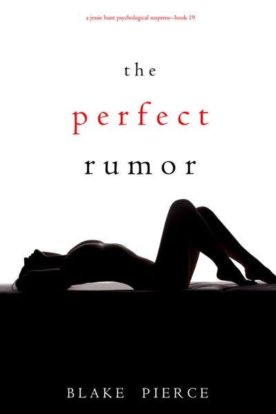 The Perfect Rumor (A Jessie Hunt Psychological Suspense Thriller—Book Nineteen)