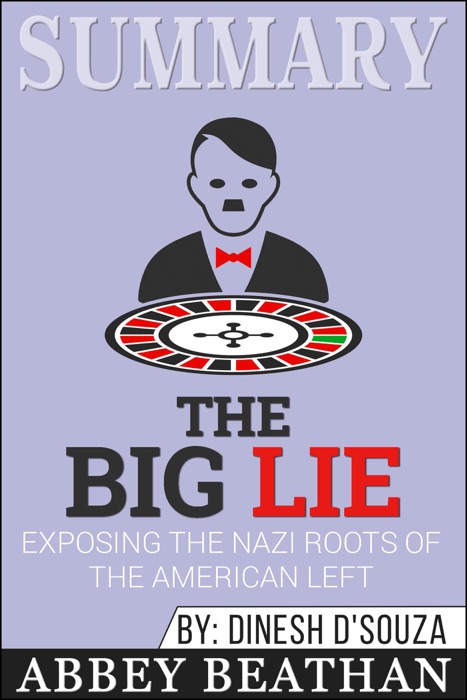 Summary of The Big Lie: Exposing the Nazi Roots of the American Left by Dinesh D'Souza