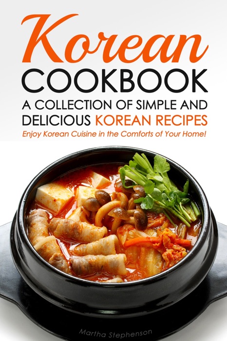 Korean Cookbook: A Collection of Simple and Delicious Korean Recipes