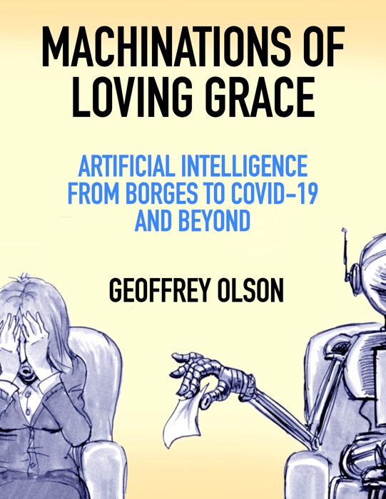 Machinations of Loving Grace: Artificial Intellgence from Borges to COVID-19 and Beyond