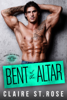 Bent at the Altar - Claire St. Rose