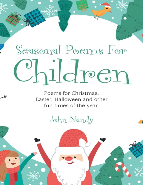 Seasonal Poems for Children: Poems for Christmas, Easter, Halloween and Other Fun Times of the Year.