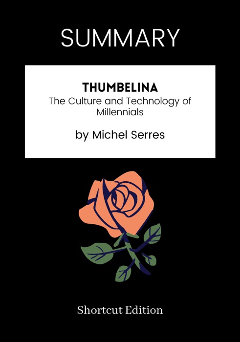 SUMMARY - Thumbelina: The Culture and Technology of Millennials by Michel Serres