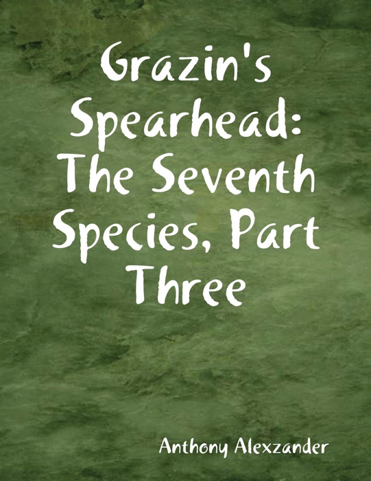 Grazin's Spearhead: The Seventh Species, Part Three