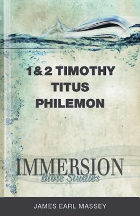 Immersion Bible Studies: 1 & 2 Timothy, Titus, Philemon