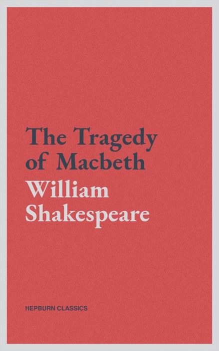 The Tragedy of Macbeth (Hepburn Classics)