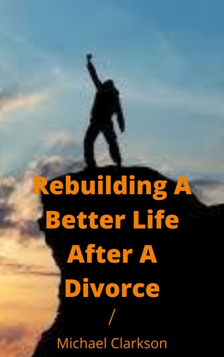 Rebuilding A Better Life After A Divorce