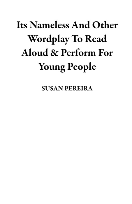 Its Nameless And Other Wordplay To Read Aloud & Perform For Young People