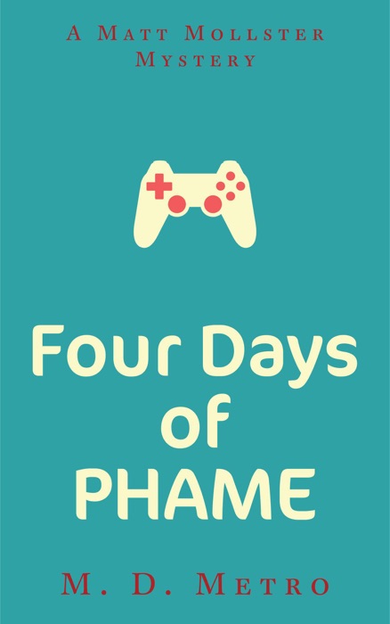 Four Days of PHAME: A Matt Mollster Mystery