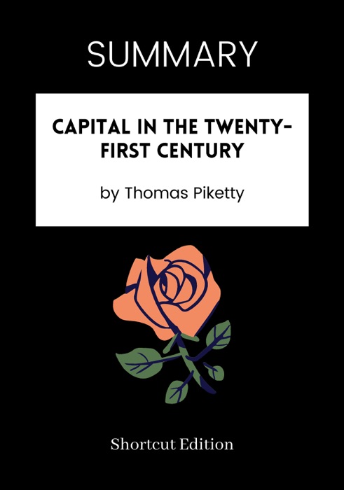 SUMMARY -  Capital in the Twenty-First Century by Thomas Piketty