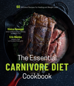 The Essential Carnivore Diet Cookbook - Vivica Menegaz & Erin Blevins