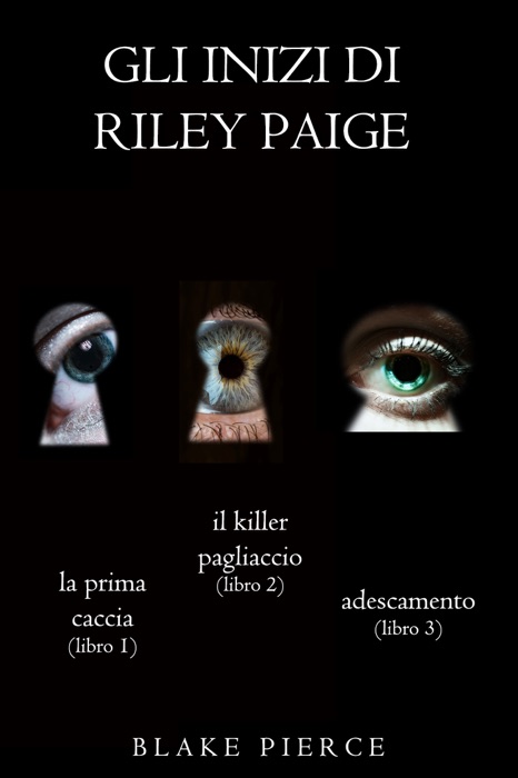 Bundle dei Gli Inizi di Riley Paige: La prima caccia (#1), Il killer pagliaccio (#2) e Adescamento (#3)