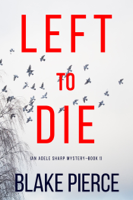 Blake Pierce - Left To Die (An Adele Sharp Mystery—Book One) artwork