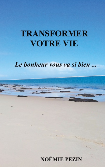 Transformer votre vie - Le bonheur vous va si bien ...