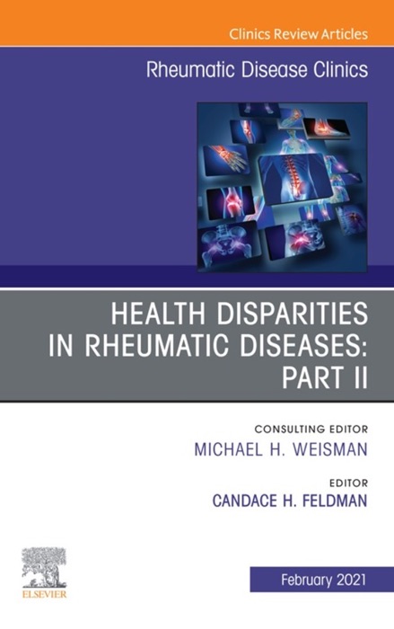 Health disparities in rheumatic diseases: Part II, An Issue of Rheumatic Disease Clinics of North America, E-Book