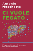 Ci vuole fegato - Antonio Moschetta