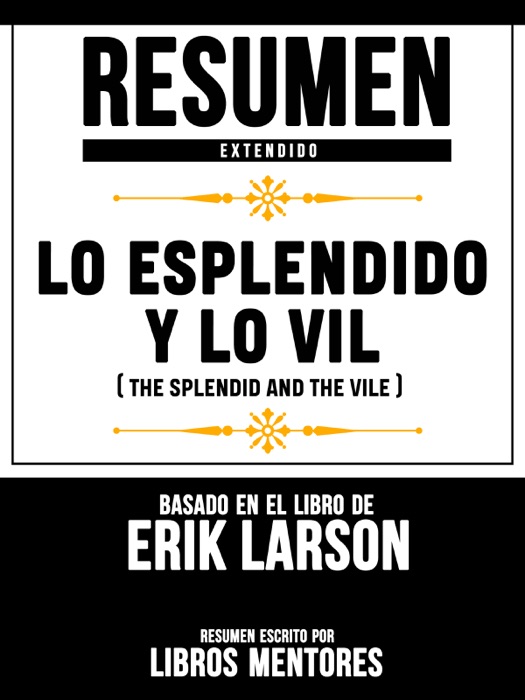 Resumen Extendido: Lo Esplendido Y Lo Vil (The Splendid And The Vile) - Basado En El Libro De Erik Larson