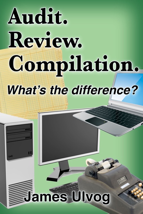 Audit. Review. Compilation. What's the Difference?